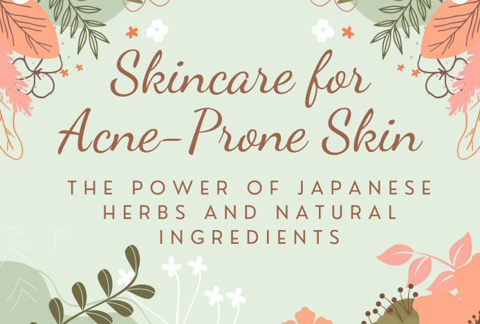 Skincare for Acne-Prone Skin, The Power of Japanese Herbs and Natural Ingredients