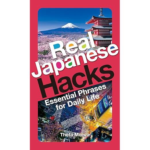 Real Japanese Hacks – Practical Japanese Phrasebook (Bilingual Edition) by Seta Moiwa